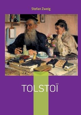 Tolstoï: La métamorphose d'un génie littéraire: de l'écrivain acclamé au penseur tourmenté en quête de vérité - Stefan Zweig - cover