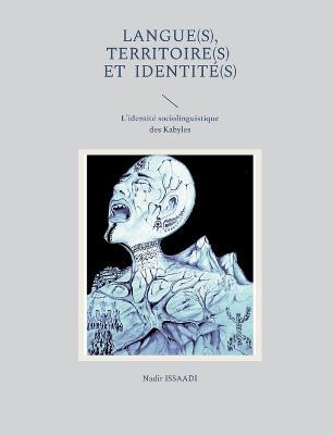 Langue(s), territoire(s) et identité(s): L'identité sociolinguistique des Kabyles - Nadir Issaadi - cover