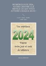 Numerologie 2024... Votre chiffre cle revele ce qui vous attend chaque mois !: travail - amour - famille - sante - jeux...