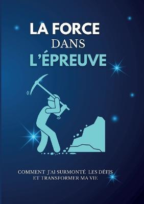 La force dans l'épreuve: Comment j'ai surmonté les défis et transformer ma vie - Mac Kauka - cover