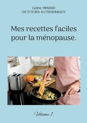 Mes recettes faciles pour la ménopause. - Cédric Menard - cover