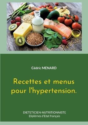 Recettes et menus pour l'hypertension. - Cédric Menard - cover