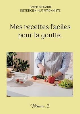 Mes recettes faciles pour la goutte.: Volume 2. - Cédric Menard - cover