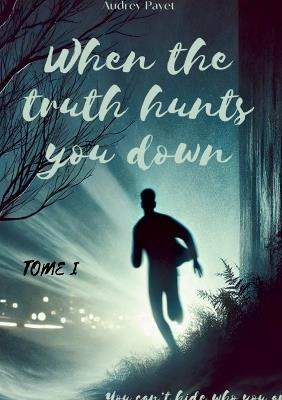 When the truth hunts you down: You can't hide who you are - Audrey Payet - cover
