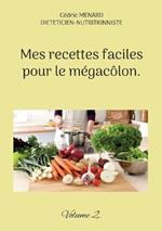 Mes recettes faciles pour le mégacôlon.: Volume 2.