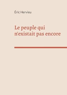Le peuple qui n'existait pas encore - Éric Hervieu - cover