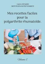 Mes recettes faciles pour la polyarthrite rhumatoïde.: Volume 1.