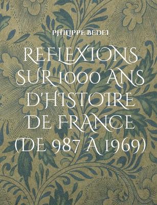 Réflexions diverses sur 1000 ans d'histoire de France: (De 987 à 1969) - Philippe Bedei - cover