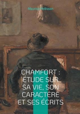 Chamfort: Étude sur sa vie, son caractère et ses écrits: Voyage au coeur de l'esprit des Lumières - Maurice Pellisson - cover