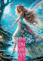 Comment on devient Fée: Voyage au coeur de la féminité sacrée