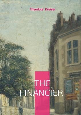 The financier: American realism capitalism Frank Cowperwood - Theodore Dreiser - cover