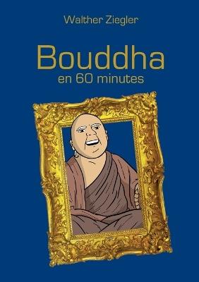 Bouddha en 60 minutes - Walther Ziegler - cover