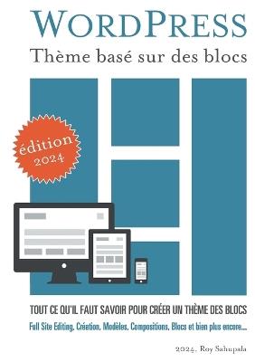 WordPress Thème basé sur des blocs: Tout ce qu'il faut savoir pour créer un thème des blocs - Roy Sahupala - cover