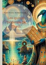 Les quinze Tablettes de Thoth: Un voyage initiatique au coeur de la sagesse ésotérique de l'Atlantide à la découverte des secrets de l'éveil spirituel légués par le légendaire dieu Thoth