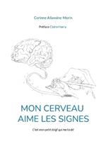 Mon cerveau aime les signes: C'est mon petit doigt qui me l'a dit