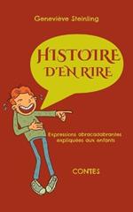 Histoire d'en rire: expressions abracadabrantes expliquées aux enfants