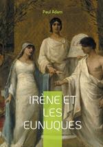 Irène et les Eunuques: Une plongée fascinante dans les intrigues de la cour byzantine