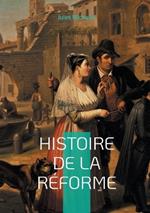 Histoire de la Réforme: Plongez au coeur de la révolution spirituelle et intellectuelle qui a façonné l'Europe moderne