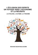 L'eclosion des esprits un voyage vers l'autonomie et la réussite: La dyslexie, l'autisme, la trisomie