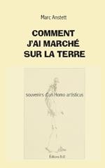 Comment j'ai marché sur la terre: Souvenirs d'un Homo artisticus