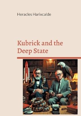 Kubrick and the Deep State: Understanding Mind Control, Electromagnetic Harassment, and Satanic Wokism with Kubrick and Jung - Heracles Harixcalde - cover