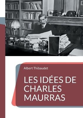 Les Idées de Charles Maurras: Décryptage d'une pensée politique controversée - Albert Thibaudet - cover