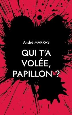 Qui t'a volée, Papillon ?: Polar-en-Provence - André Marras - cover