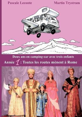 Deux ans en camping-car avec trois enfants: Année 1: Toutes les routes mènent à Rome - Pascale LeConte,Martin Trystram - cover