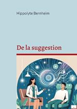 De la suggestion: Exploration et applications thérapeutiques de l'hypnose et de la suggestion