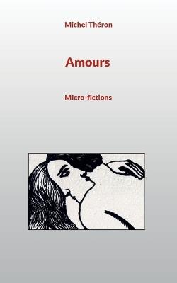Amours: MIcro-fictions - Michel Théron - cover
