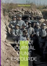 Le Feu, journal d'une escouade: Un témoignage bouleversant de la vie des soldats dans les tranchées pendant la Première Guerre mondiale