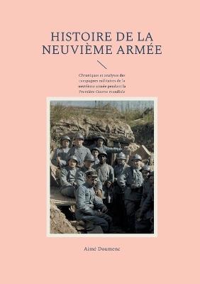 Histoire de la neuvième armée: Chroniques et analyses des campagnes militaires de la neuvième armée pendant la Première Guerre mondiale - Aimé Doumenc - cover