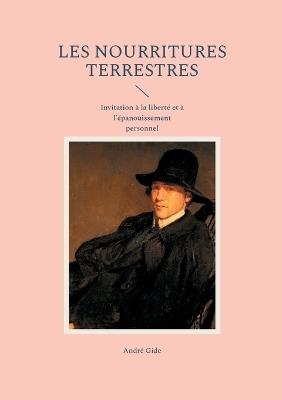 Les Nourritures terrestres: Invitation à la liberté et à l'épanouissement personnel - André Gide - cover