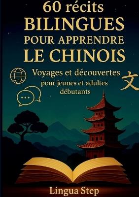 60 Récits bilingues pour apprendre le Chinois: Voyages et Découvertes pour Jeunes et Adultes Débutants - Lingua Step - cover