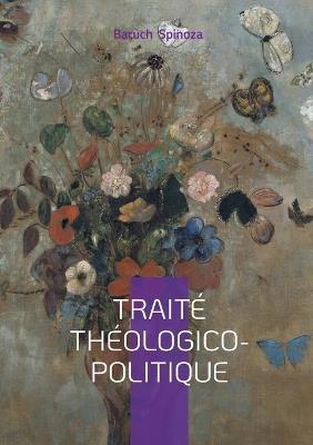 Traité théologico-politique: Philosophie, Liberté de pensée & Laïcité Démocratique au coeur de la pensée de Spinoza - Baruch Spinoza - cover