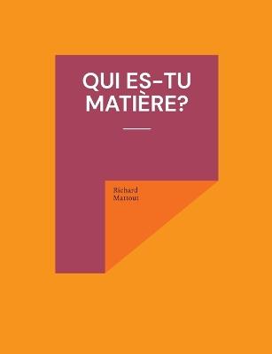 Qui es-tu matière? - Richard Mattout - cover