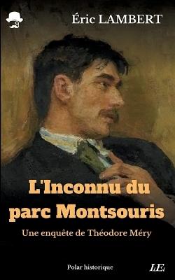 L'Inconnu du parc Montsouris: Une enquête de Théodore Méry - Eric Lambert - cover