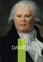 Danton: La vie et la chute de Georges Danton, héros de la Révolution française