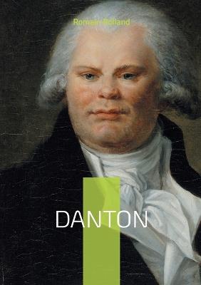 Danton: La vie et la chute de Georges Danton, héros de la Révolution française - Romain Rolland - cover