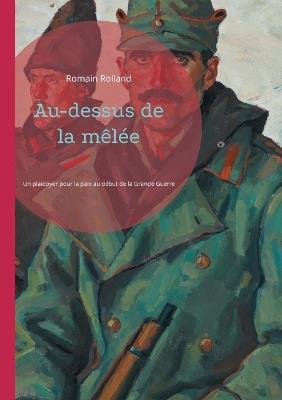 Au-dessus de la mêlée: Un plaidoyer pour la paix au début de la Grande Guerre - Romain Rolland - cover