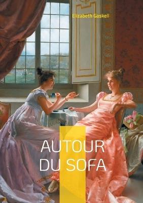 Autour du sofa: Une collection de récits victoriens explorant les mystères et les drames de la vie quotidienne - Elizabeth Gaskell - cover