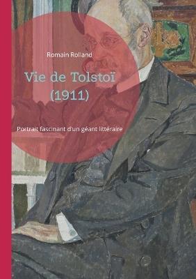 Vie de Tolstoï (1911): Portrait fascinant d'un géant littéraire - Romain Rolland - cover