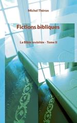Fictions bibliques: La Bible revisitée - Tome II