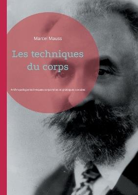 Les techniques du corps: Anthropologie techniques corporelles et pratiques sociales - Marcel Mauss - cover