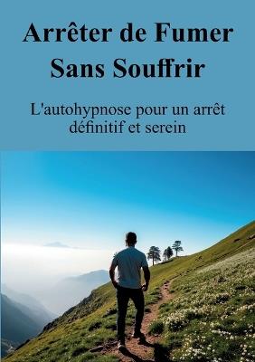 Arrêter de Fumer Sans Souffrir: L'autohypnose pour un arrêt définitif et serein - Christophe Chaumet - cover