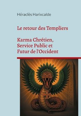Le retour des Templiers: Karma Chrétien, Service Public et Futur de l'Occident - Héraclès Harixcalde - cover