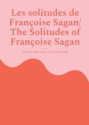 Les solitudes de Françoise Sagan/ The Solitudes of Françoise Sagan: A polyphonic play in six acts /Pièce polyphonique en six actes - Jocelyne Laplagne,Guy Laplagne - cover