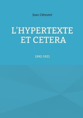L'hypertexte et cetera: 1992-1921 - Jean Clément - cover