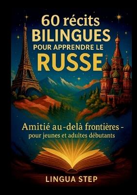 60 Récits Bilingues pour Apprendre le Russe: Amitié au-delà des Frontières - Lingua Step - cover