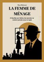 La Femme de Ménage: À Neuilly-sur-Seine, les Secrets ne Restent Jamais sous le Tapis